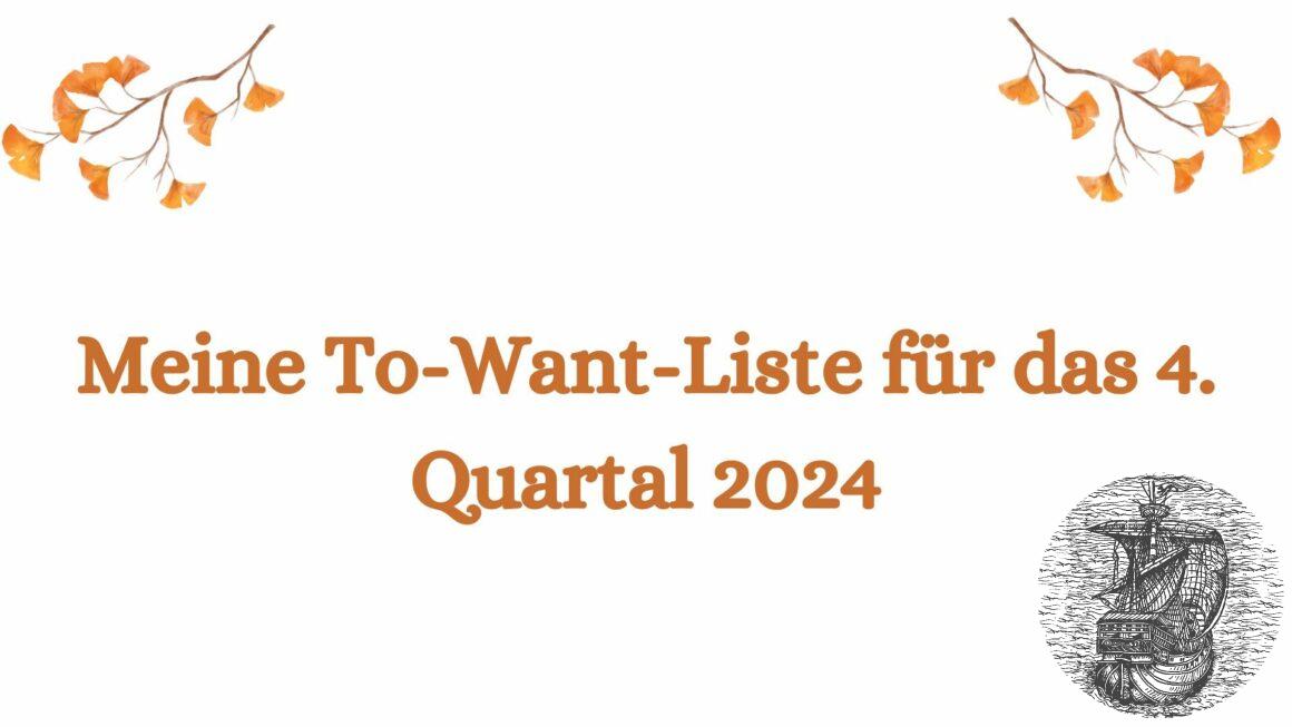 Meine To-Want-Liste für das 4.Quartal 2024